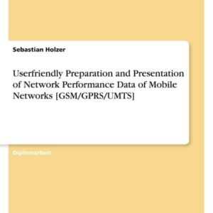 Userfriendly Preparation and Presentation of Network Performance Data of Mobile Networks [GSM/GPRS/UMTS]